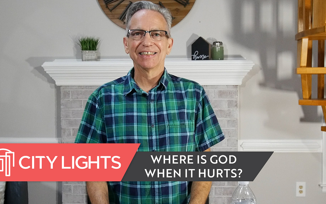 Cover image of the City Lights Church message called Where is God When It Hurts?