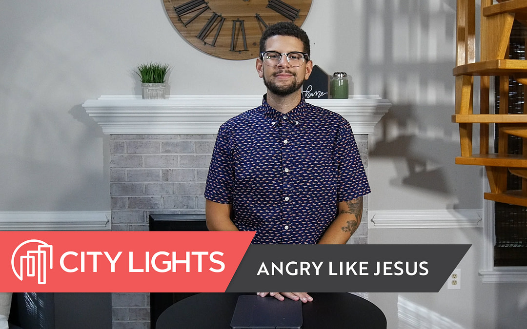 Cover image of the City Lights Church message called Angry Like Jesus.