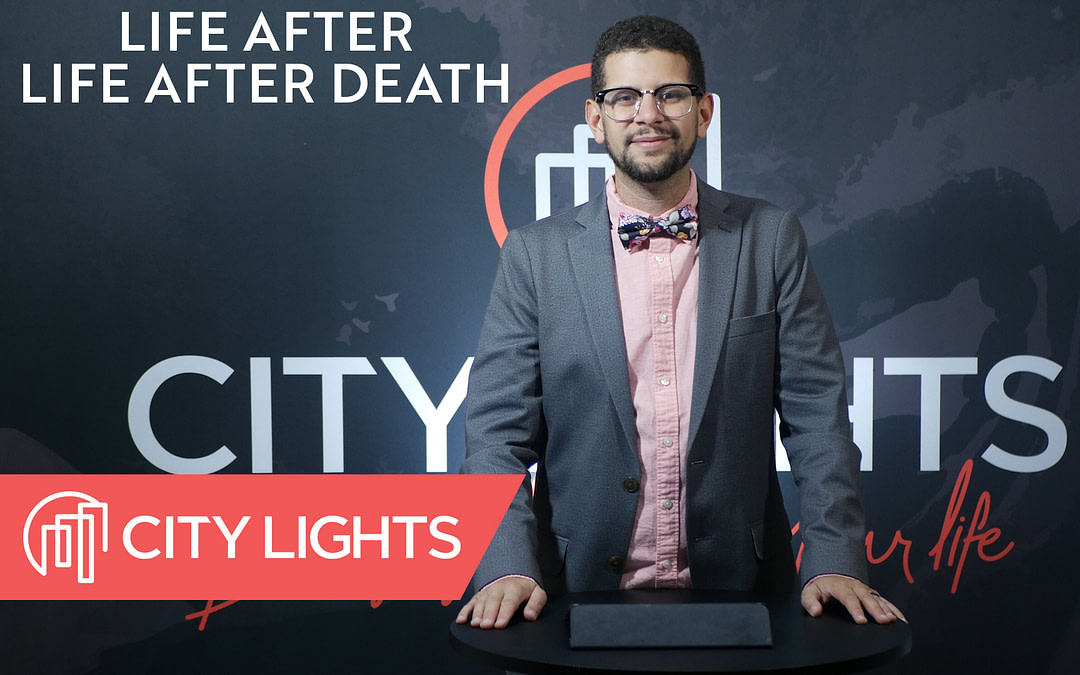 Cover image of the Life After Life After Death message from City Lights Church