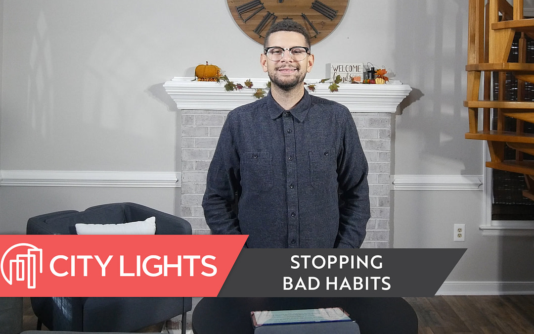 Cover image of the City Lights Church message called Stopping Bad Habits - a message about how to stop bad habits.