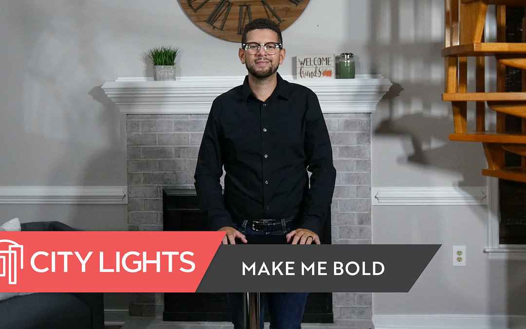 Cover image of the City Lights Church message called Make Me Bold - a message about how to be bold.